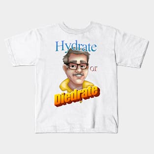 Hydrate or Diedrate Kids T-Shirt